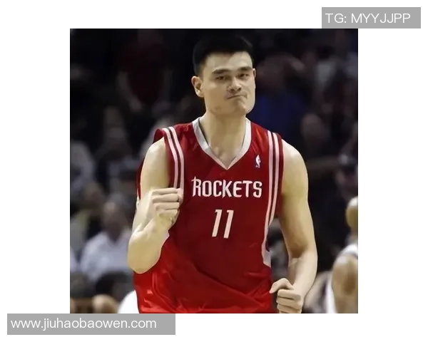 姚明惊艳全场的扣篮瞬间展现中国篮球的力量与魅力